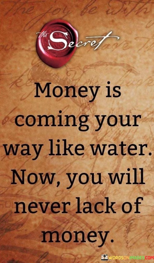 Money-Is-Coming-Your-Way-Like-Water-Now-Youwill-Never-Lack-Of-Money-Quotes.jpeg