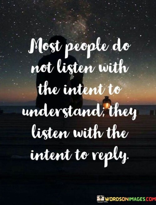 Most People Do Not Listen With The Intent To Understand Quotes