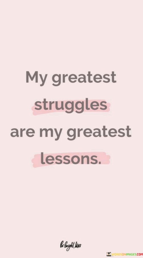 My-Greatest-Struggle-Are-My-Greatest-Lessons-Quotes.jpeg