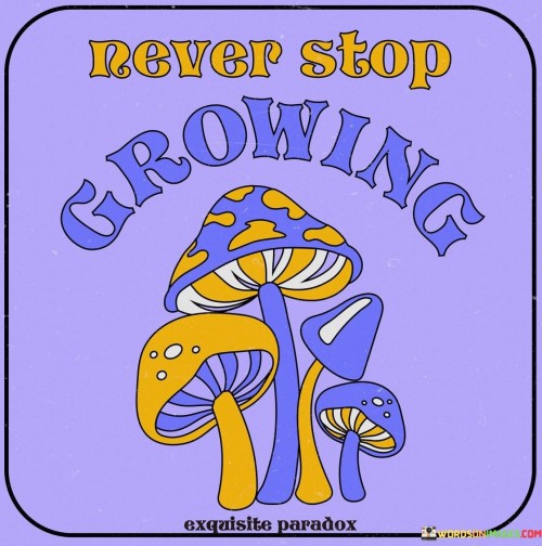 Never-Stop-Growing-Quotese3c9c938146df192.jpeg