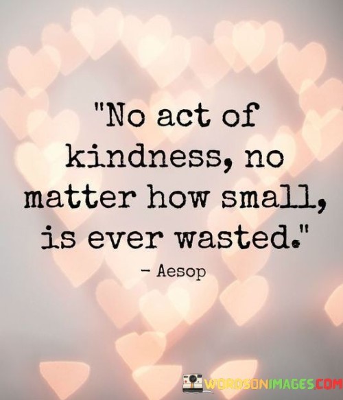 No Act Of Kindness No Matter How Small Is Ever Wasted Quotes