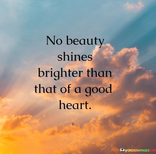 No-Beauty-Shines-Brighter-Than-That-Of-A-Good-Heart-Quotes.jpeg