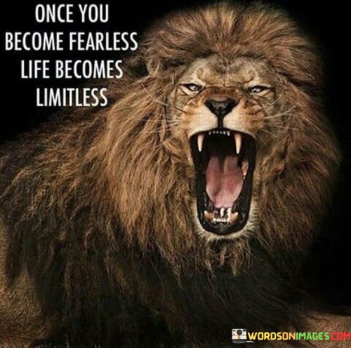 Once You Become Fearless Life Becomes Limitless Quotes