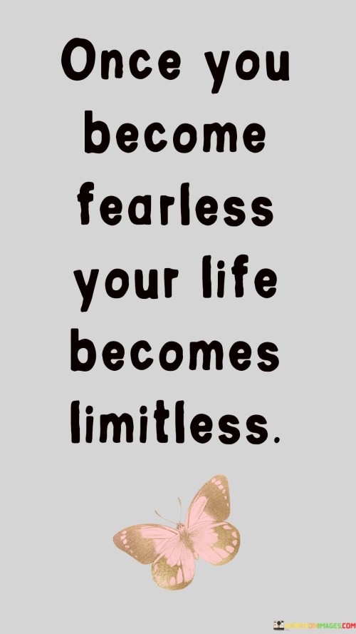 Once-You-Become-Fearless-Your-Life-Becomes-Limitless-Quotes.jpeg