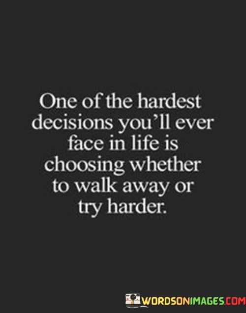 One Of The Hardest Decisions You 'll Ever Face In Life Quotes