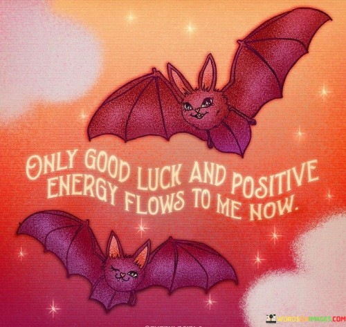 Only-Good-Luck-And-Positive-Energy-Flows-To-Me-Now-Quotes.jpeg