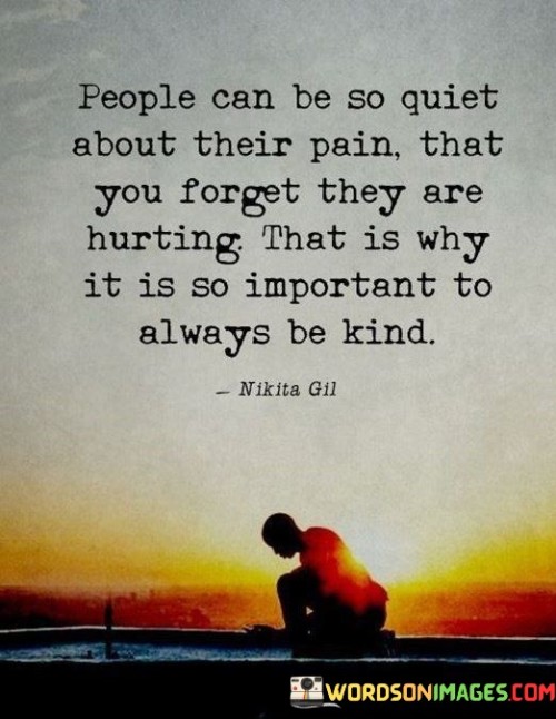 People Can Be So Quiet About Their Pain That You Forget Quotes