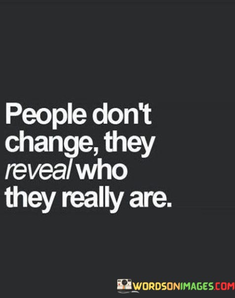 People-Dont-Change-They-Reveal-Who-They-Really-Are-Quotes.jpeg