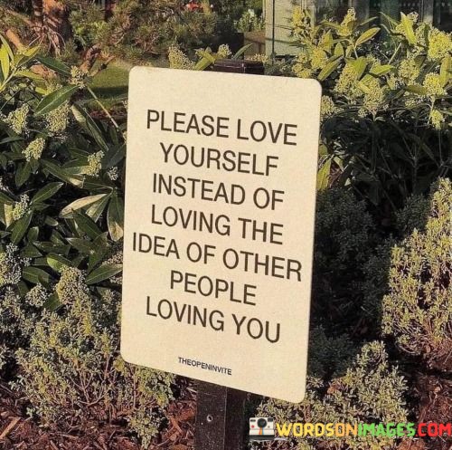 Please-Love-Yourself-Instead-Of-Loving-The-Idea-Of-Other-Quotes.jpeg