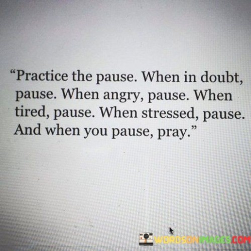 Practice The Pause When In Doubt Pause When Angry Pause Quotes