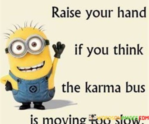 Raise-Your-Hand-Is-Karma-Bus-Is-Moving-Too-Slow-Quotes.jpeg