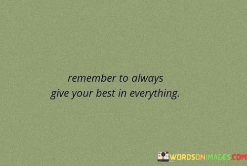 Remember-To-Always-Give-Your-Best-In-Everything-Quotes.jpeg