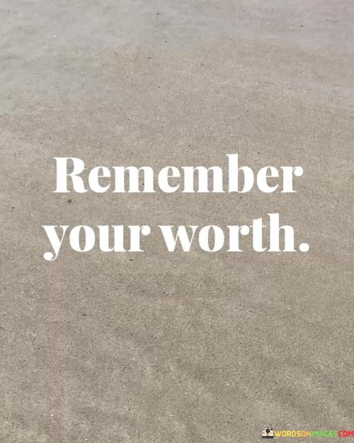 Remember-Your-Worth-Quotes.jpeg