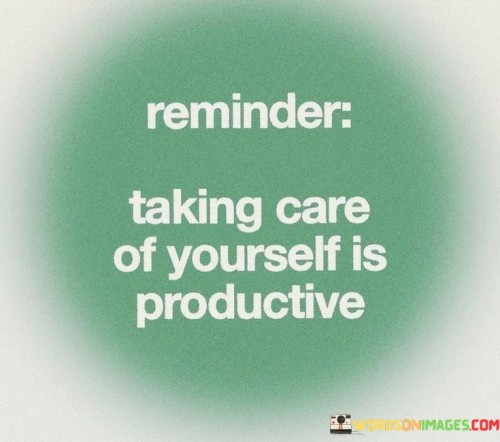 Reminder-Taking-Care-Of-Yourself-Is-Productive-Quotes.jpeg