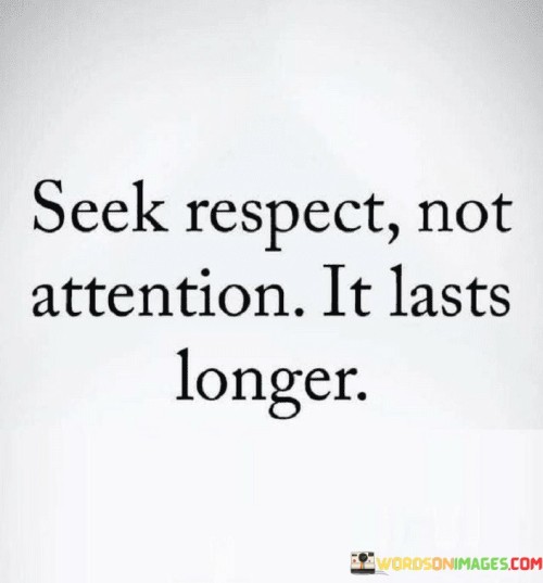 Seek-Respect-Not-Attention-It-Lasts-Longer-Quotes.jpeg