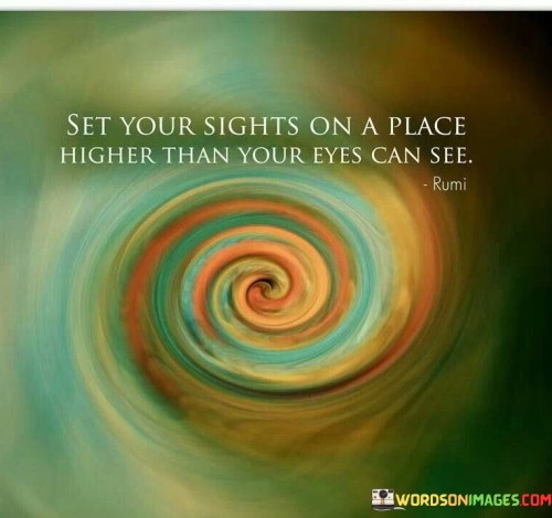 Set-Your-Sights-On-A-Place-Higher-Than-Your-Eyes-Can-See-Quotes.jpeg