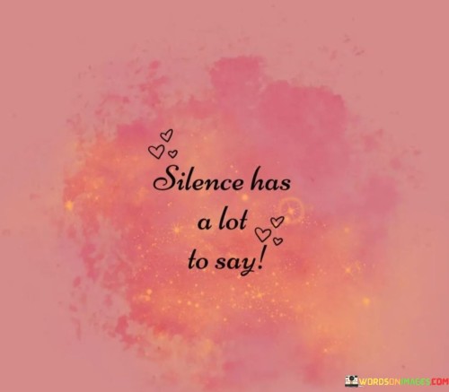 Silence-Has-A-Lot-To-Say-Quotes.jpeg