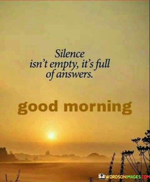 Silence Isn't Empty It's Full Of Answers Quotes