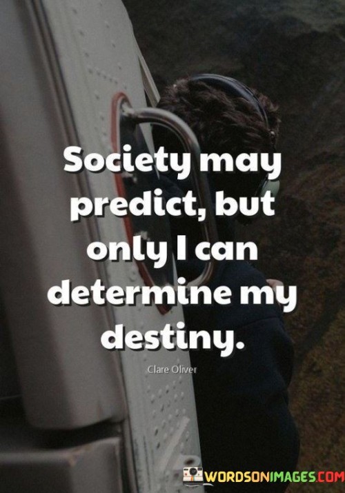 Society-May-Predict-Buy-Only-I-Can-Determine-My-Destiny-Quotes.jpeg