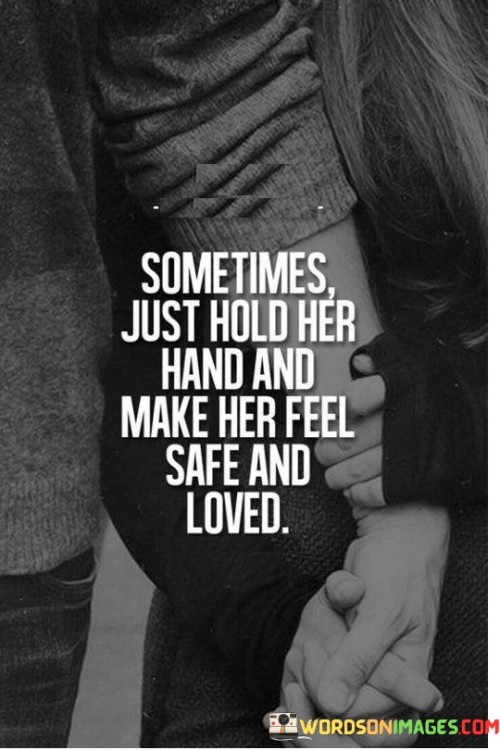 Sometimes-Just-Hold-Her-Hand-And-Make-Her-Feel-Safe-And-Loved-Quotes.jpeg