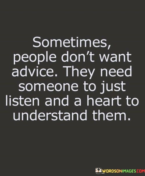 Sometimes People Don't Want Advice They Need Someone To Just Listen Quotes