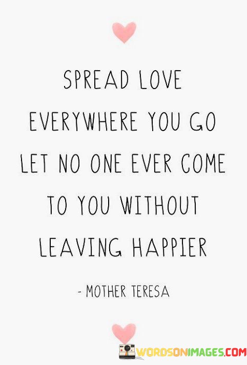 Spread-Love-Everywhere-You-Go-Let-No-One-Ever-Come.jpeg