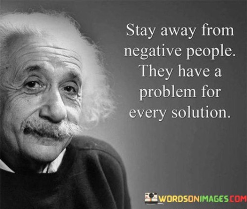 Stay Away From Negative People They Have A Problem For Every Solution Quotes