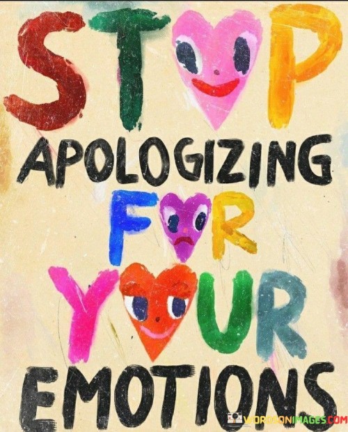 Stop-Apologizing-For-Your-Emotions-Quotes.jpeg