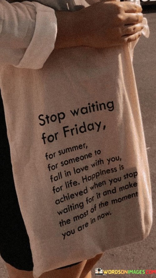 Stop-Waiting-For-Friday-Quotes.jpeg