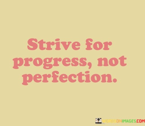 Strive For Progress Not Perfection Quotes