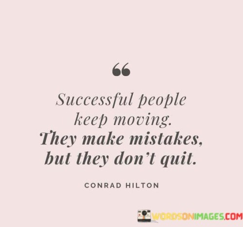 Successful-People-Keep-Moving-They-Make-Mistakes-But-They-Dont-Quit-Quotes.jpeg