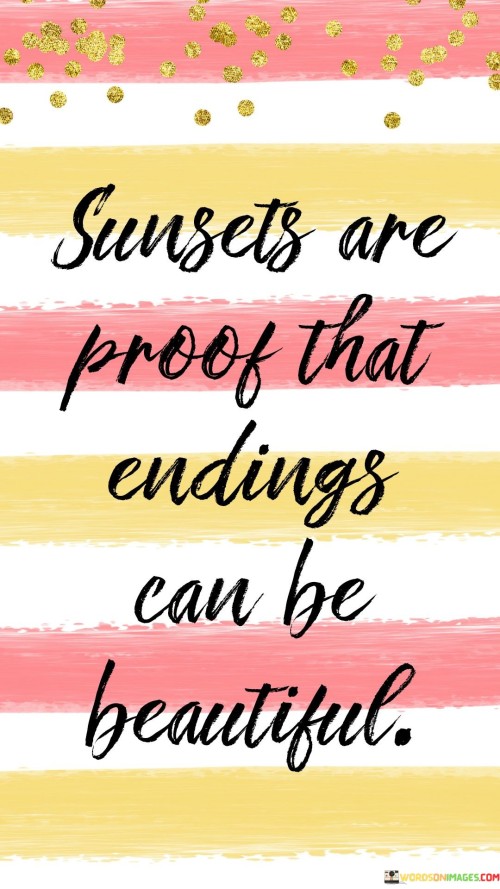 Sunsets-Are-Proof-That-Endings-Can-Be-Beautiful-Quotes.jpeg