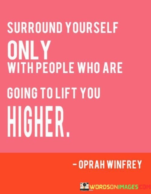 Surround-Yourself-Only-What-People-Who-Are-Going-To-Life-You-Higher-Quotes.jpeg