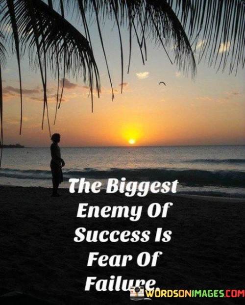 The-Biggest-Enemy-Of-Success-Is-Fear-Of-Failure-Quotes.jpeg