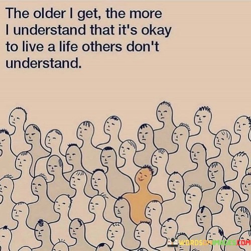 The Older I Get The More I Undertsand That It's Okay Quotes