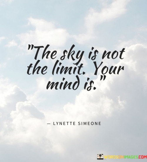 The-Sky-Is-Not-The-Limit-Your-Mind-Is-Quotes.jpeg