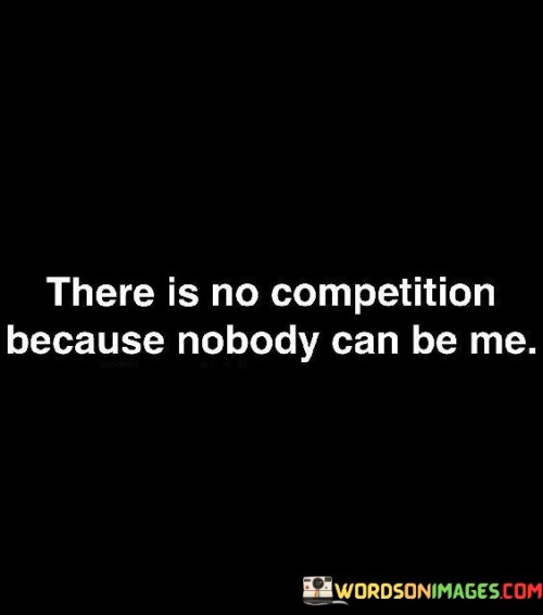 There-Is-No-Competition-Because-Nobody-Can-Be-Me-Quotes.jpeg