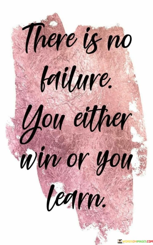 There-Is-No-Failure-You-Either-Win-Or-You-Learn-Quotes.jpeg