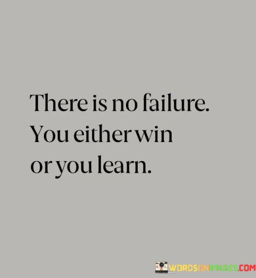 There Is No Failure Your Either Win Or You Learn Quotes