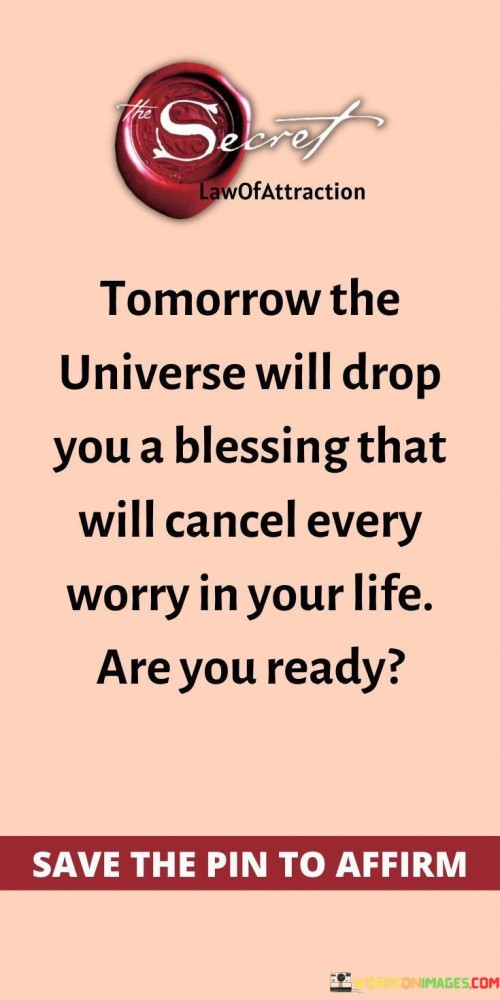 Tomorrow The Universe Will Drop You A Blessing That Will Cancel Every Worry In Your Life Quotes