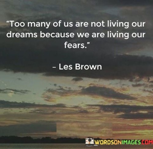 Too Many Of Us Are Not Living Our Dreams Because Quotes