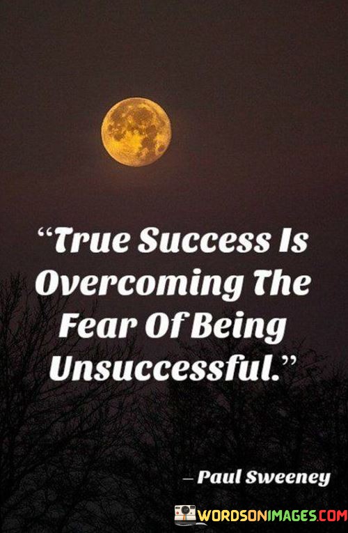 True-Success-Is-Overcoming-The-Fear-Of-Being-Unsuccessful-Quotes.jpeg