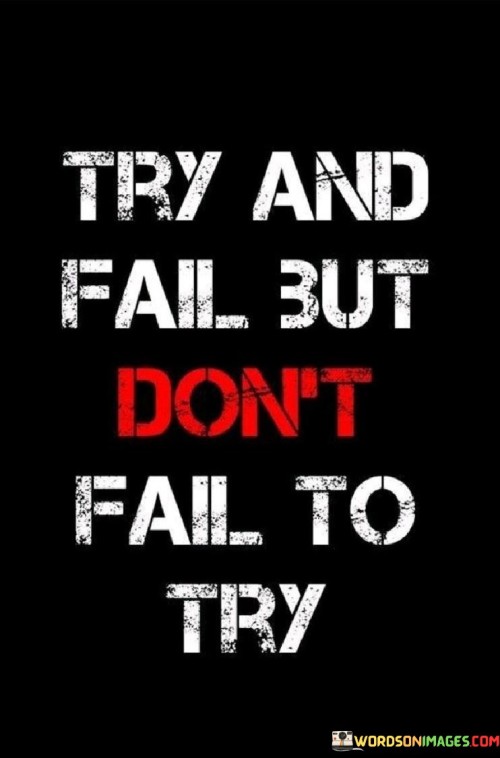 Try And Fail But Don't Fail To Try Quotes