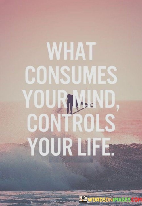 What Consumes Your Mind Control's Your Life Quotes