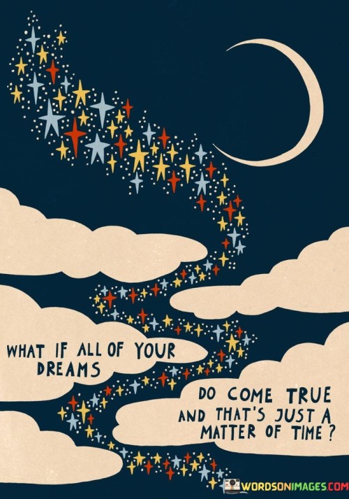 What If All Of Your Dream Do Come True Quotes