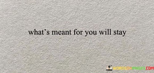 What's Meant For You Will Stay Quotes