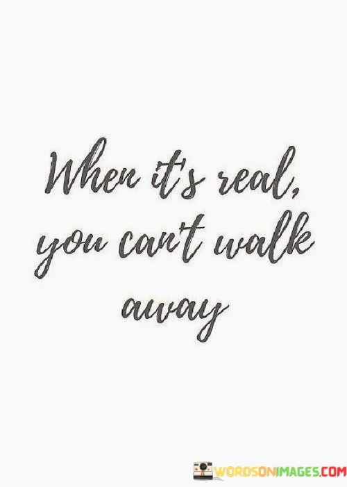 When It's Real You Can't Walk Away Quotes