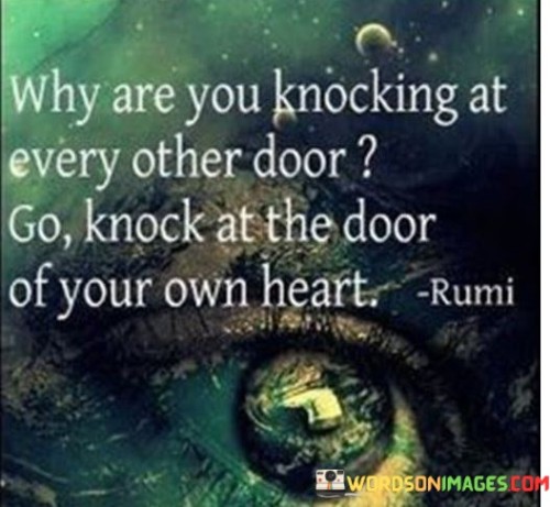 Why Are You Knocking At Every Other Door Go Knock At The Door Quotes