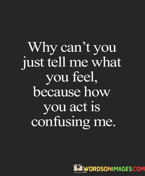 Why-Cant-You-Just-Tell-Me-What-You-Feel-Becasue-Quotes.jpeg