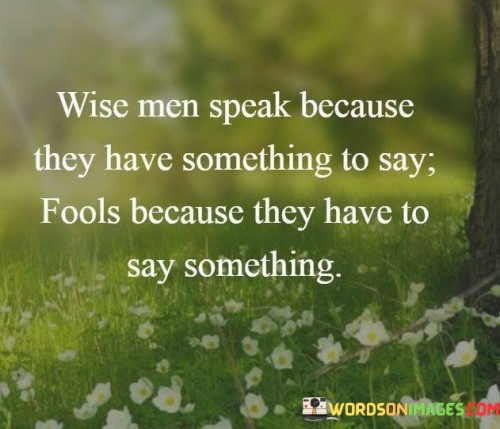 Wise-Men-Speak-Because-They-Have-Something-To-Say-Fools-Quotes.jpeg
